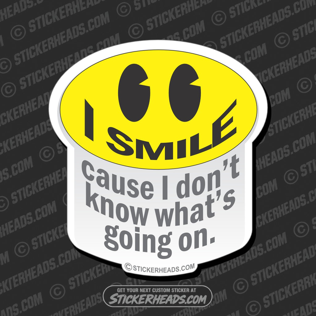 SH-PROTECTED|TAG-REPAIR|smile-cause-i-dont-know-whats-going-on-funny-sticker