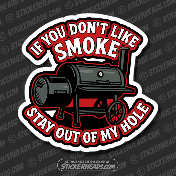 IF YOU DON'T LIKE SMOKE - STAY OUT OF MY HOLE  - BBQ Smoker Pitmaster Funny Sticker