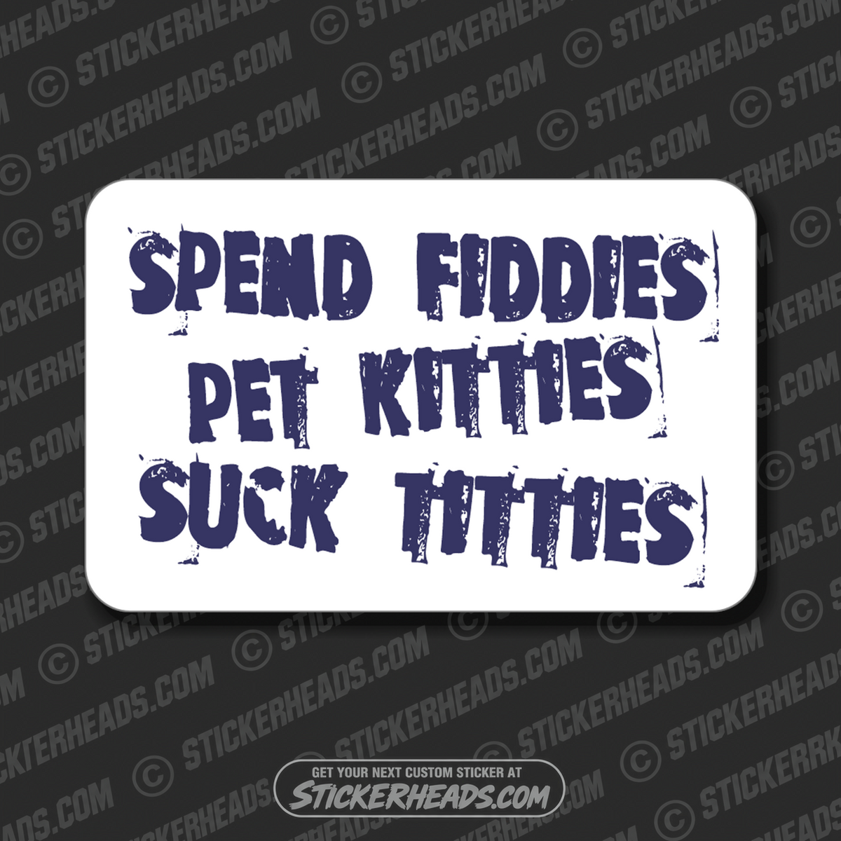 Spend Fiddies Pet Kitties Suck Titties   - Funny Work Union Misc Sticker
