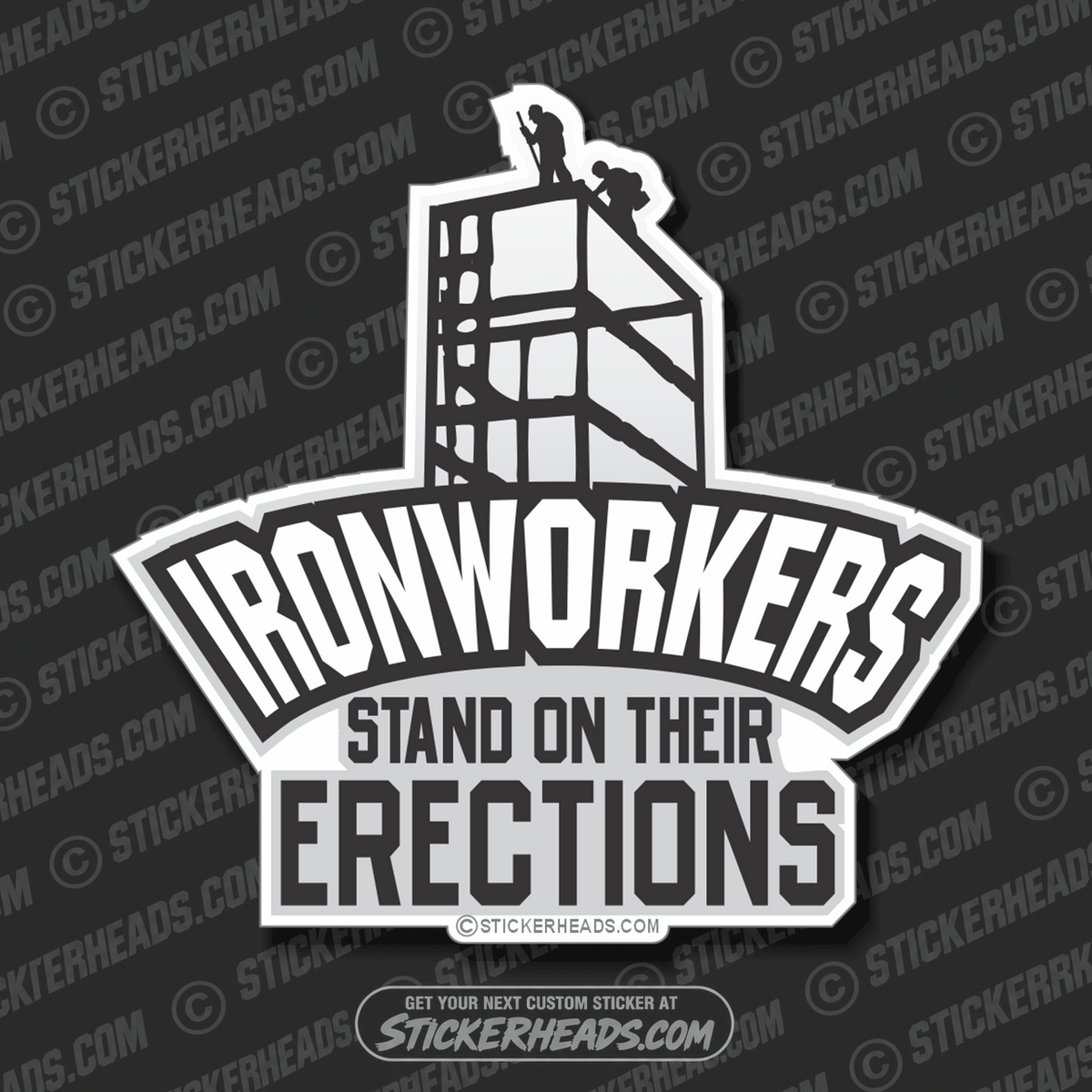 Stand on Their ERECTIONS -  Ironworker Ironworkers Iron Worker Sticker
