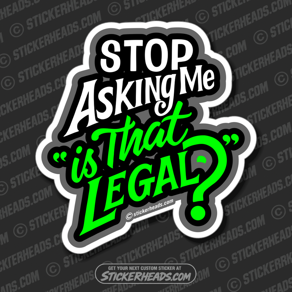 Stop ASKING ME " is that Legal? "    - Work Union Misc Funny Sticker