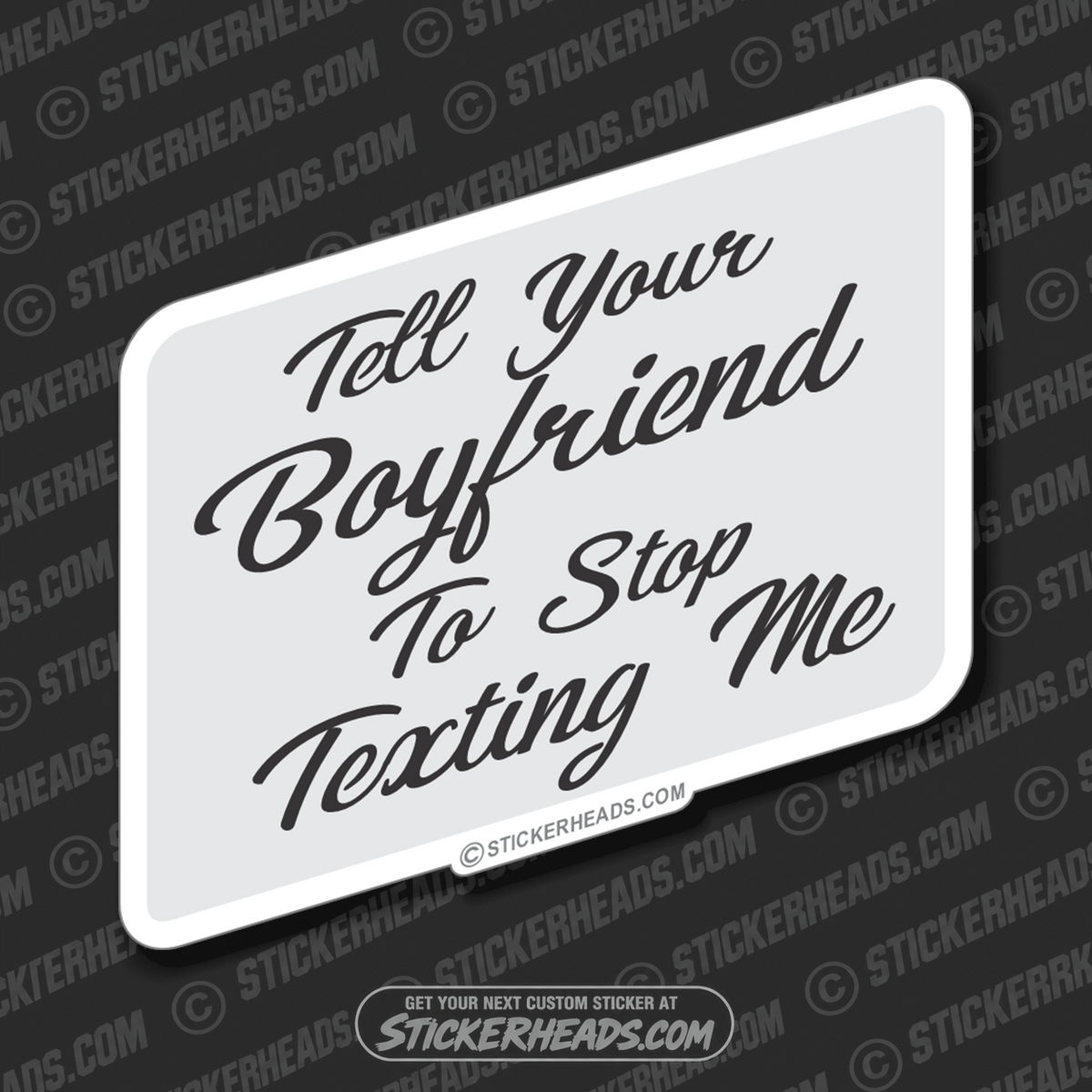 Tell Your Boyfriend to Stop Texting Me  - Funny Sticker