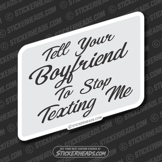 Tell Your Boyfriend to Stop Texting Me  - Funny Sticker