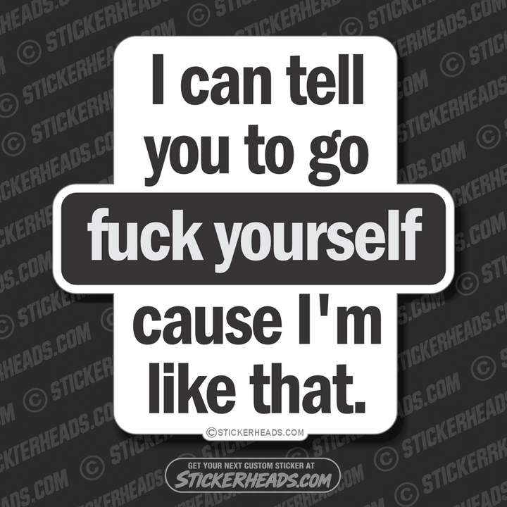 Tell you to go fuck yourself cause I'm like that  - Funny Sticker