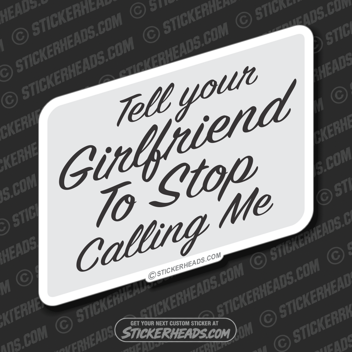 Tell Your Girlfriend to stop Calling me  - Funny Sticker