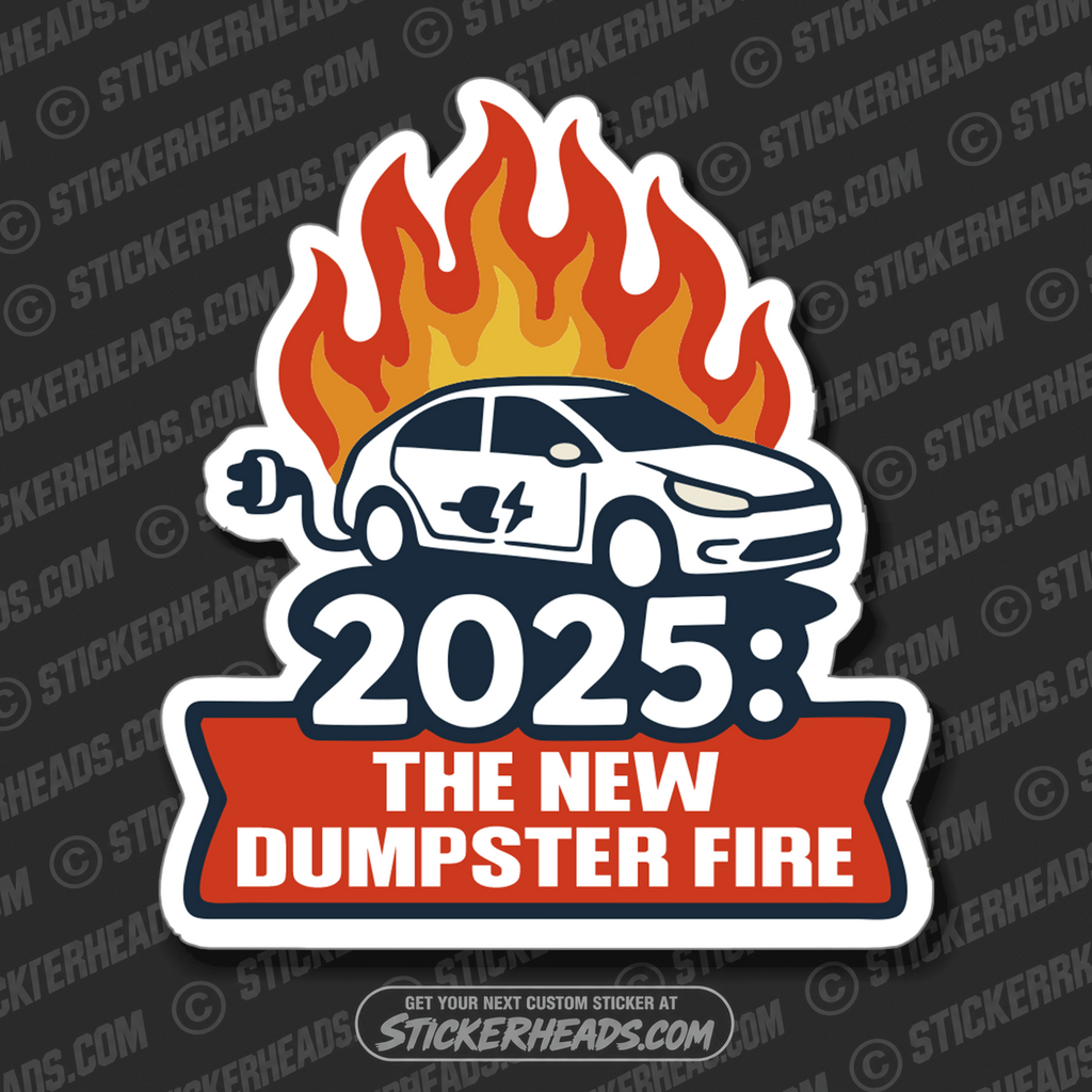 2025 - THE NEW DUMPSTER FIRE  - ELECTRIC CAR FIRE  -  Funny Sticker