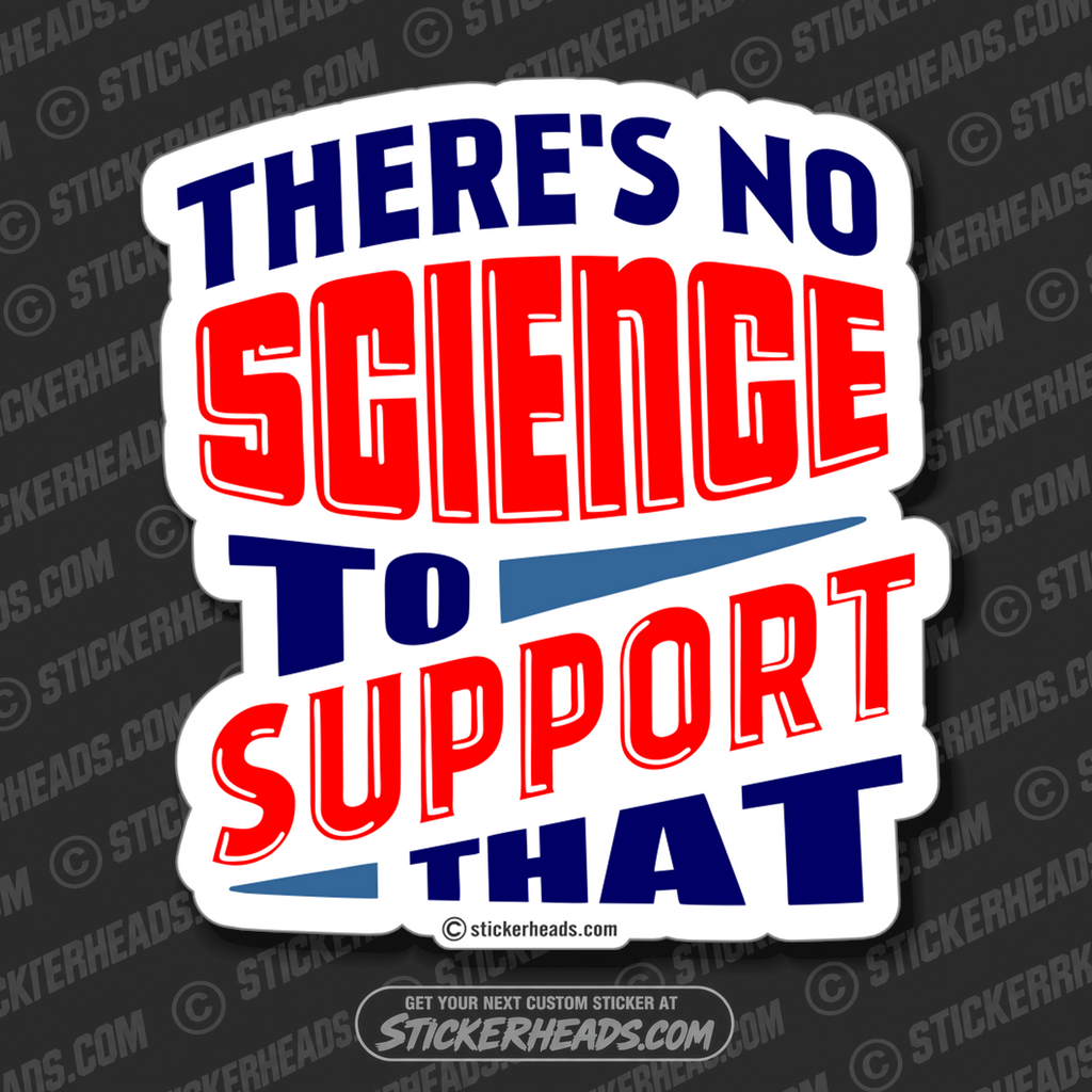 There's NO SCIENCE to support That   - Work Union Misc Funny Sticker