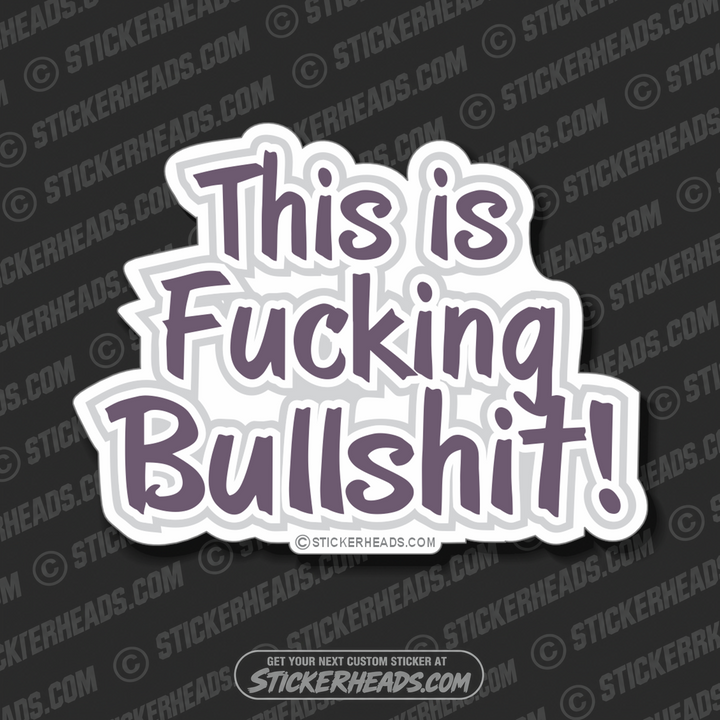 This is fucking BULLSHIT  - Funny Sticker