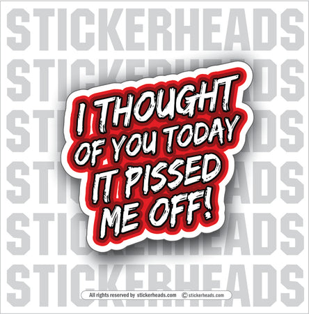 I thought of you today - IT PISSED ME OFF - Work Union Misc Funny Sticker