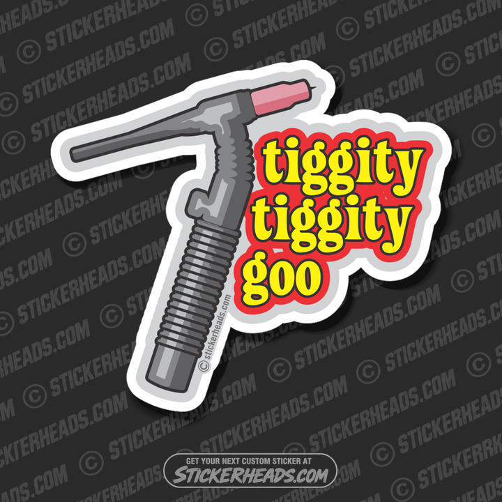 Tiggity Tiggity Goo  -  TIG Weld Welder Sticker
