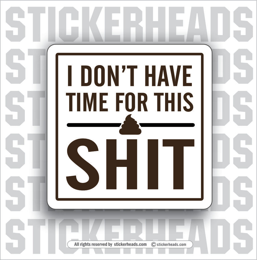 I DON'T HAVE TIME FOR THIS SHIT - Work Union Misc Funny Sticker