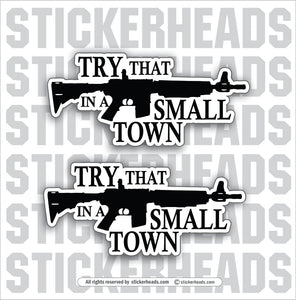 TRY THAT IN A SMALL TOWN - AR15 - GUN  Misc Funny Sticker