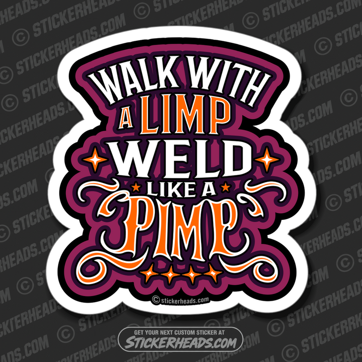 Walk With A Limp WELD Like A PIMP  - Welder Welding Funny Sticker Work Union