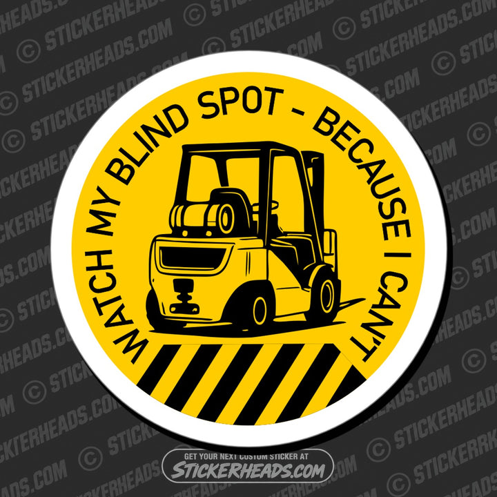 WATCH MY BLIND SPOT BEACSUSE I CAN'T - Forklift Operator Sticker