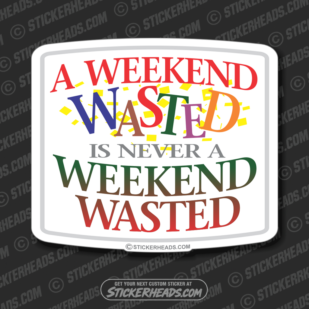 A Weekend Wasted - Drunk Drinking Sticker