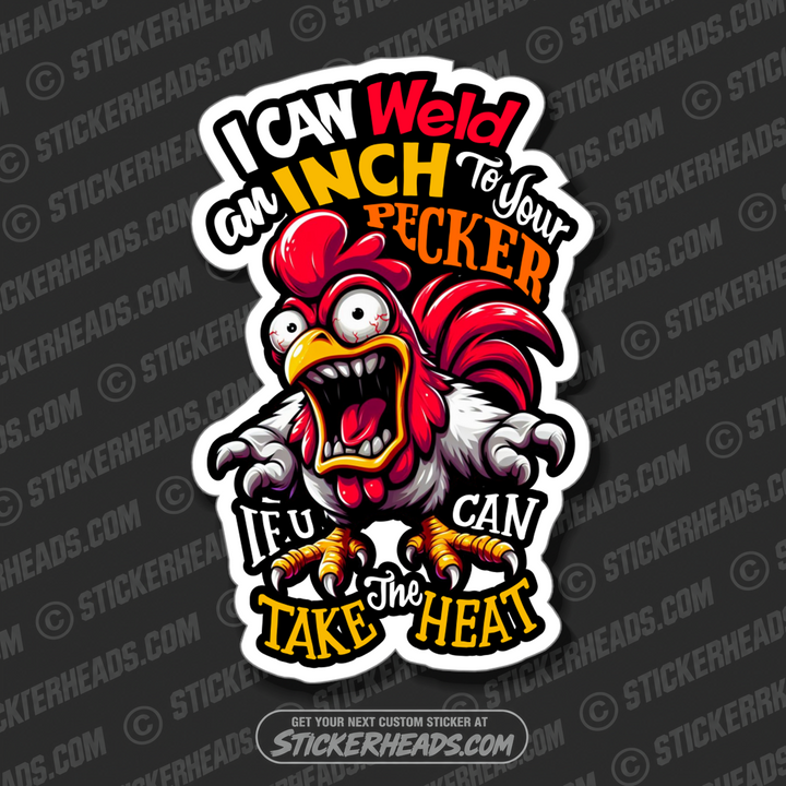 I CAN WELD AN INCH TO YOUR PECKER - CHICKEN  - Funny WELD WELDING WELDER Sticker