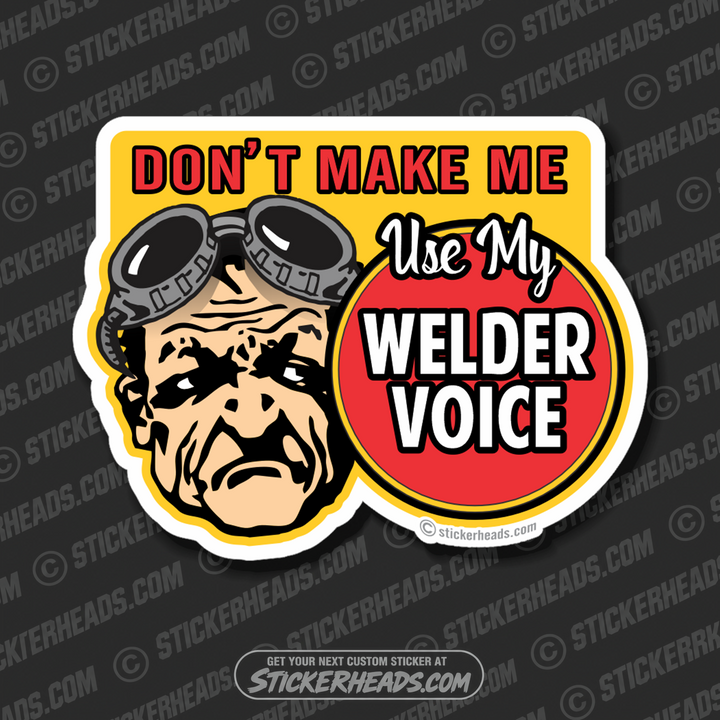 Don't Make Me Use My WELDER VOICE  - Work Union Misc Funny Sticker