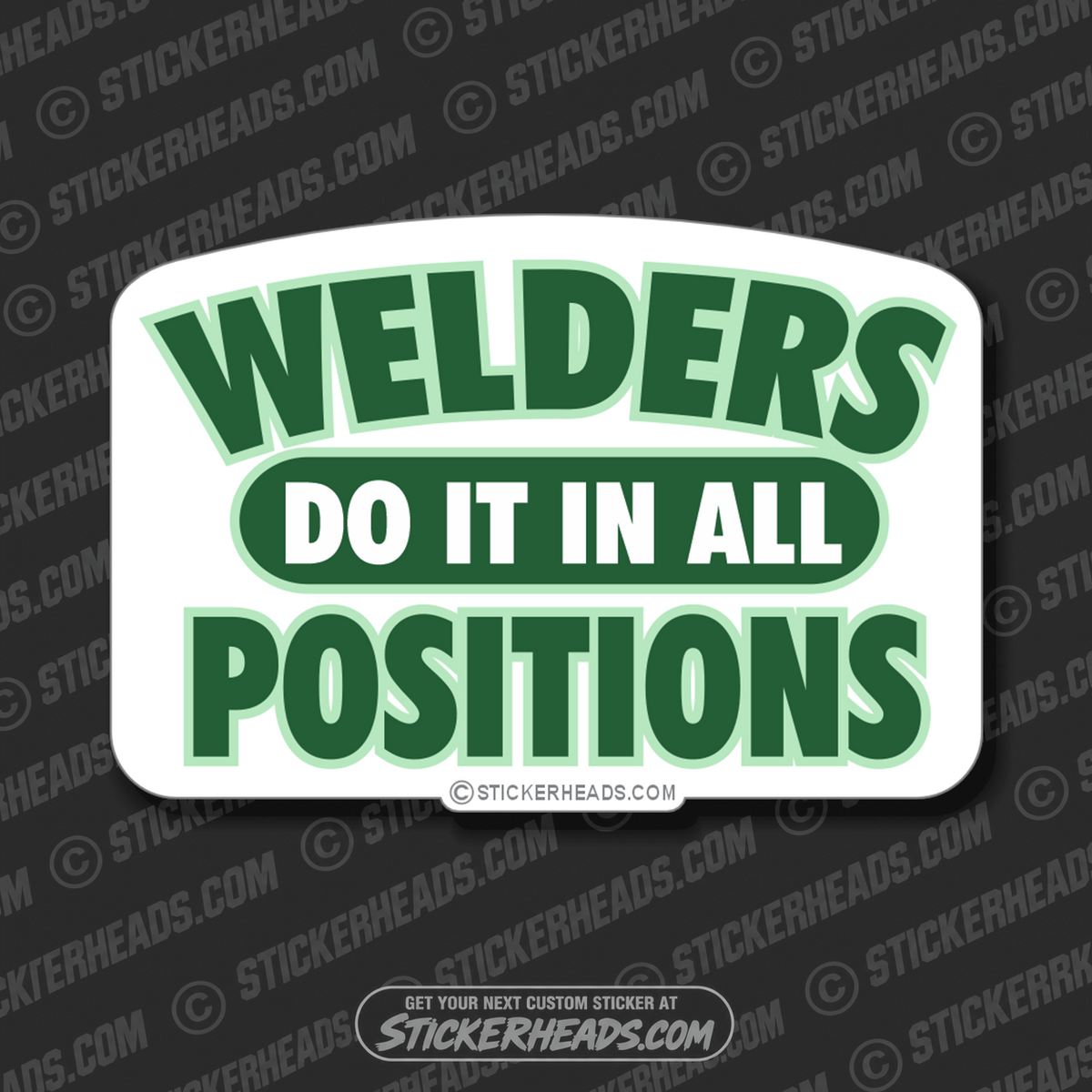 Welders do it in all Positions -  welding weld sticker
