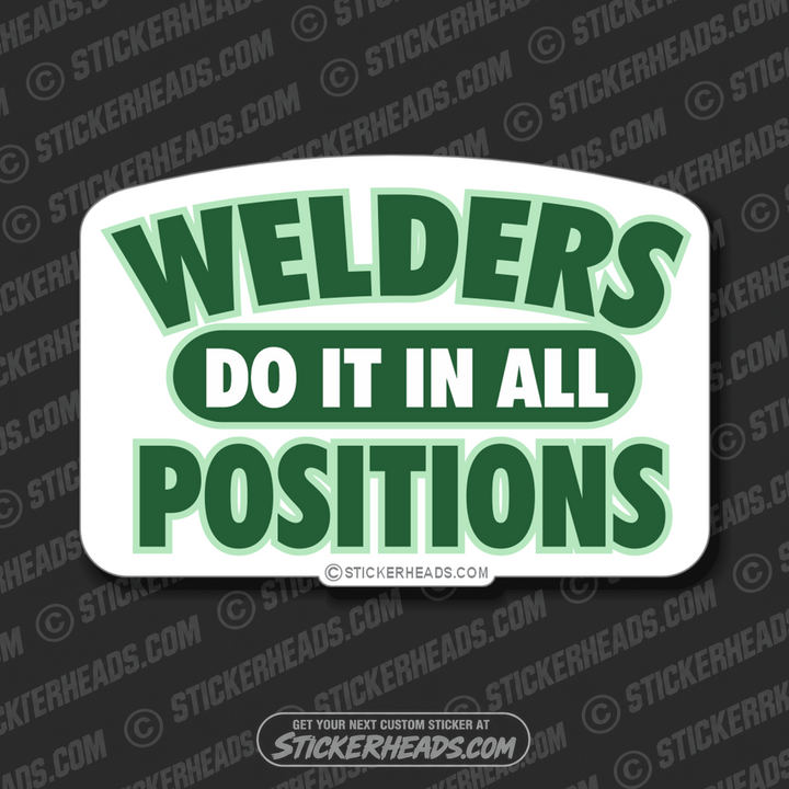 Welders do it in all Positions -  welding weld sticker