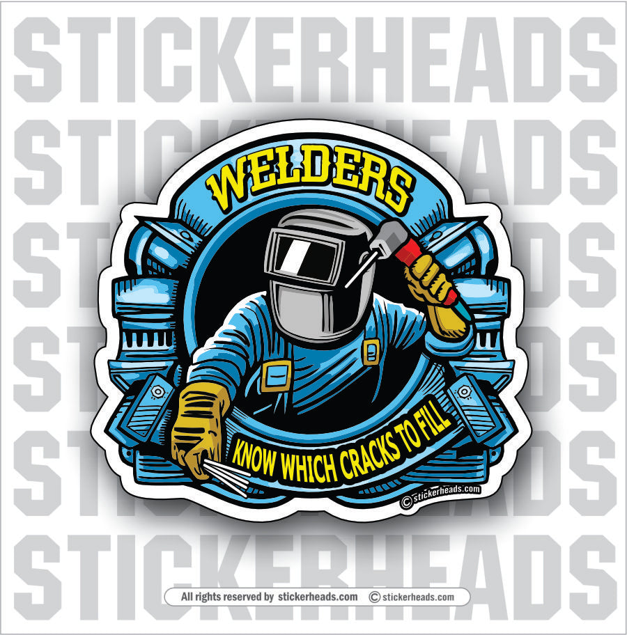 WELDERS KNOW WHICH CRACKS TO FILL  - Weld Welder Sticker