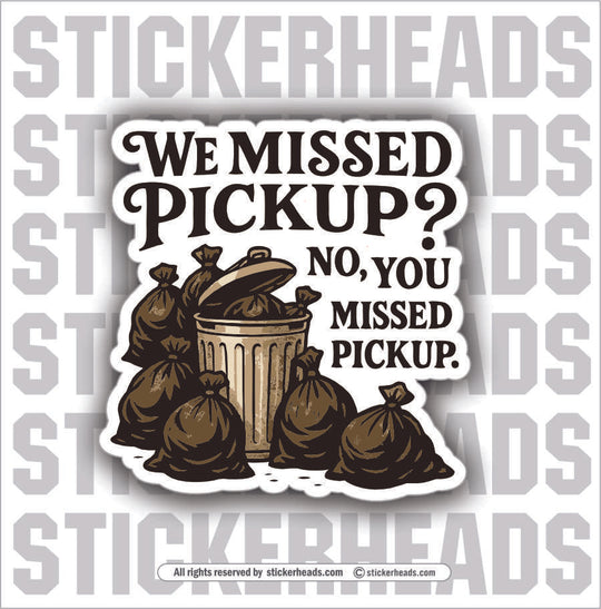 WE MISSED PICK UP, NO YOU MISSED PICK UP  -  TRASH - Union Mic Funny Sticker