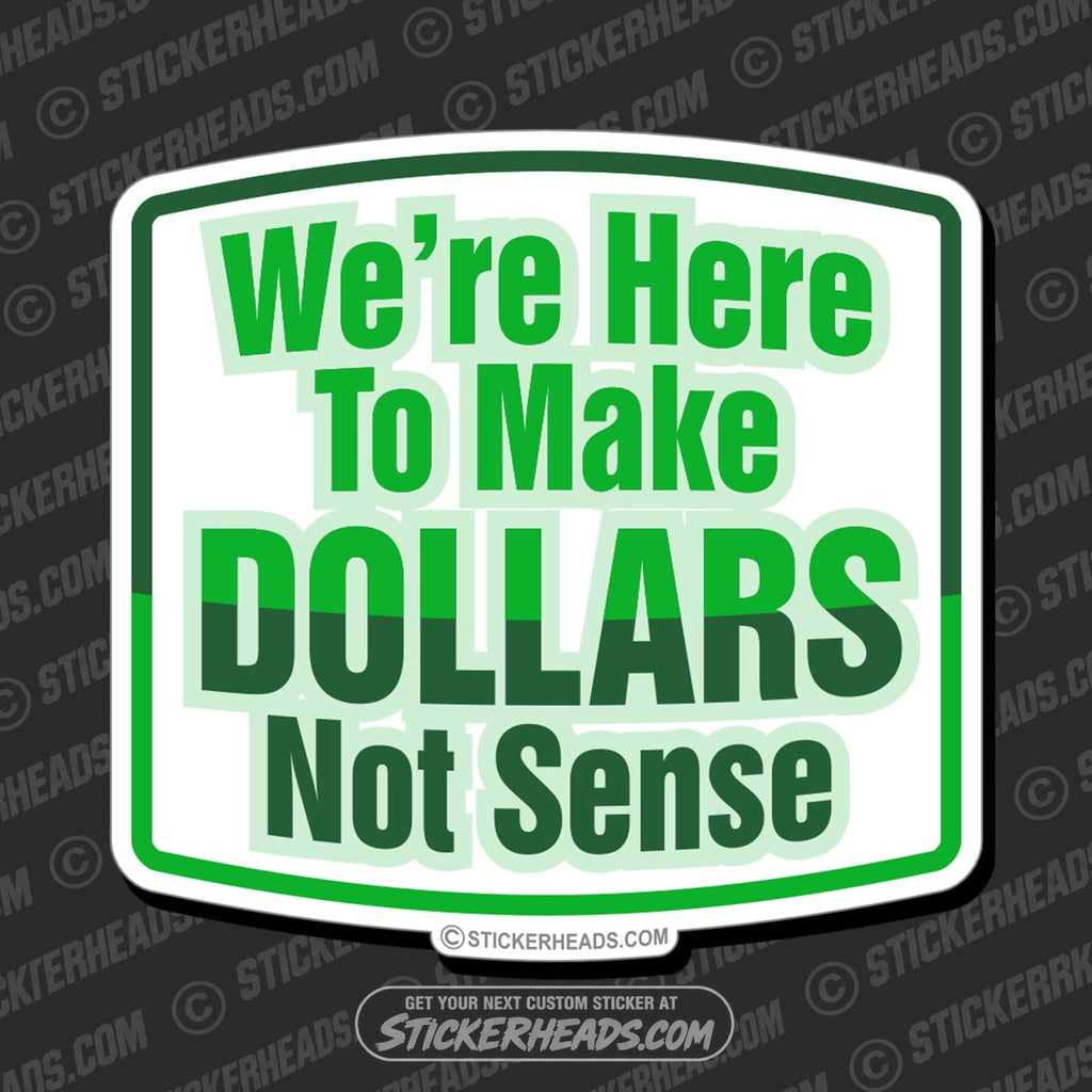 SH-PROTECTED|TAG-REPAIR|were-here-to-make-dollars-not-sense-work-job-sticker