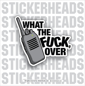 WHAT THE FUCK, OVER - RADIO - Work Union Misc Funny Sticker