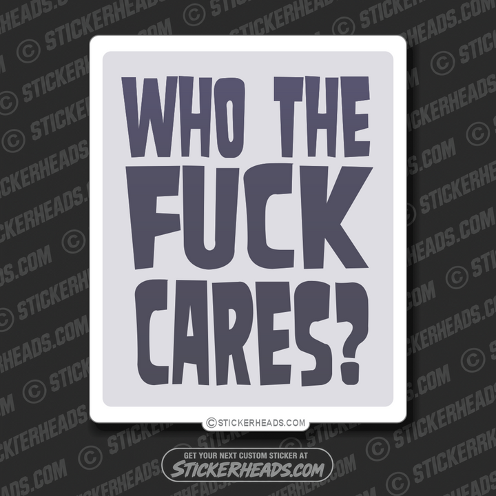 Who The Fuck Cares - Funny Sticker