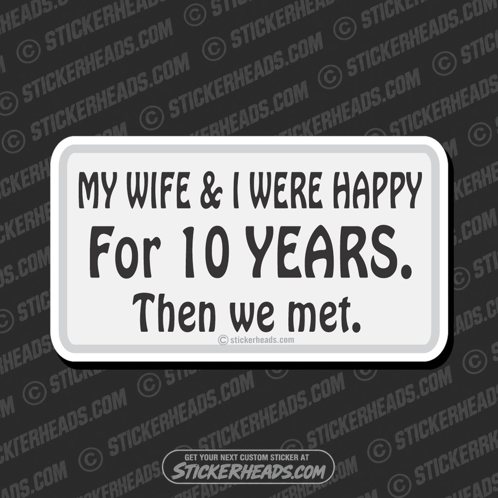 SH-PROTECTED|wife-i-happy-for-10-years-attitude-sticker