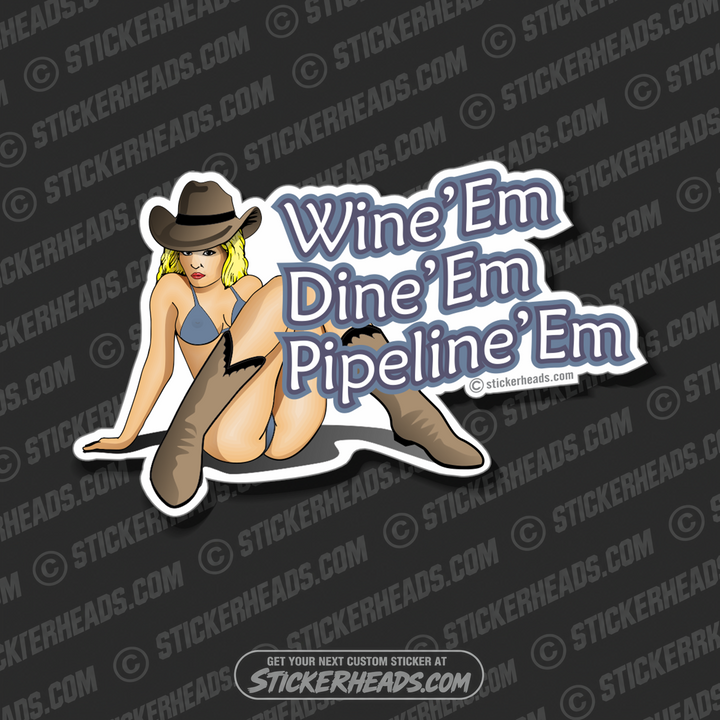 Wine'em Dine'em Pipeline'em  - Pipe Line Pipeliner -  Sexy Chick Sticker