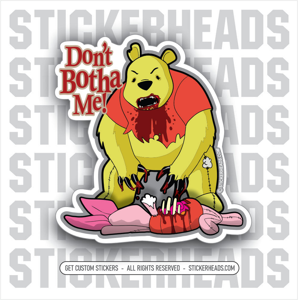 Don't Botha Me! Winnie Pooh Bear Killing Piglet - Funny Sticker