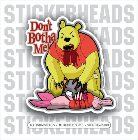 Don't Botha Me! Winnie Pooh Bear Killing Piglet - Funny Sticker