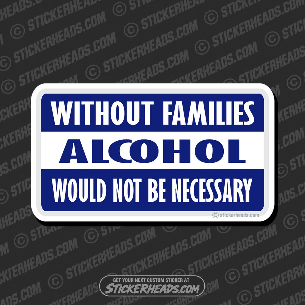SH-PROTECTED|without-families-alcohol-necessary-attitude-sticker