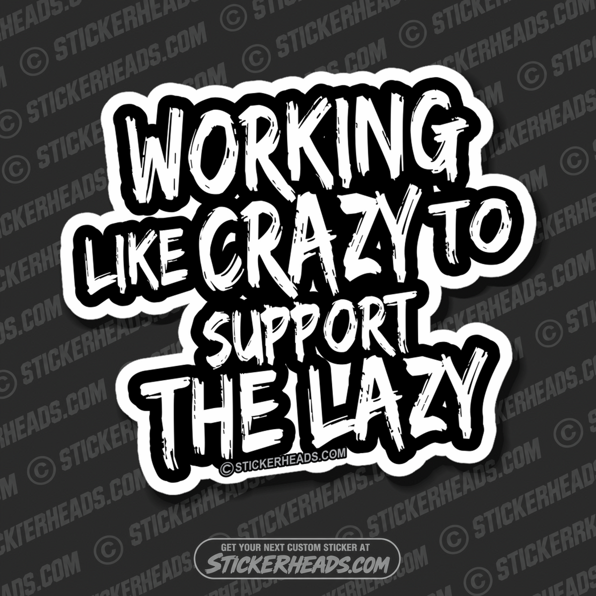 Working Like CRAZY to Support The Lazy  -  Funny Work Sticker