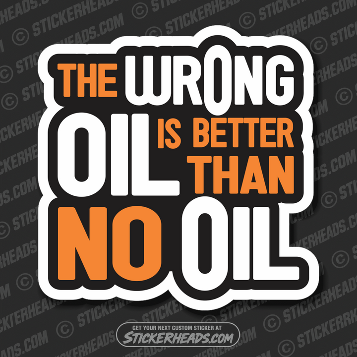 The Wrong OIL is better than NO O IL  -  Oilfield Oil Mechanic - Sticker