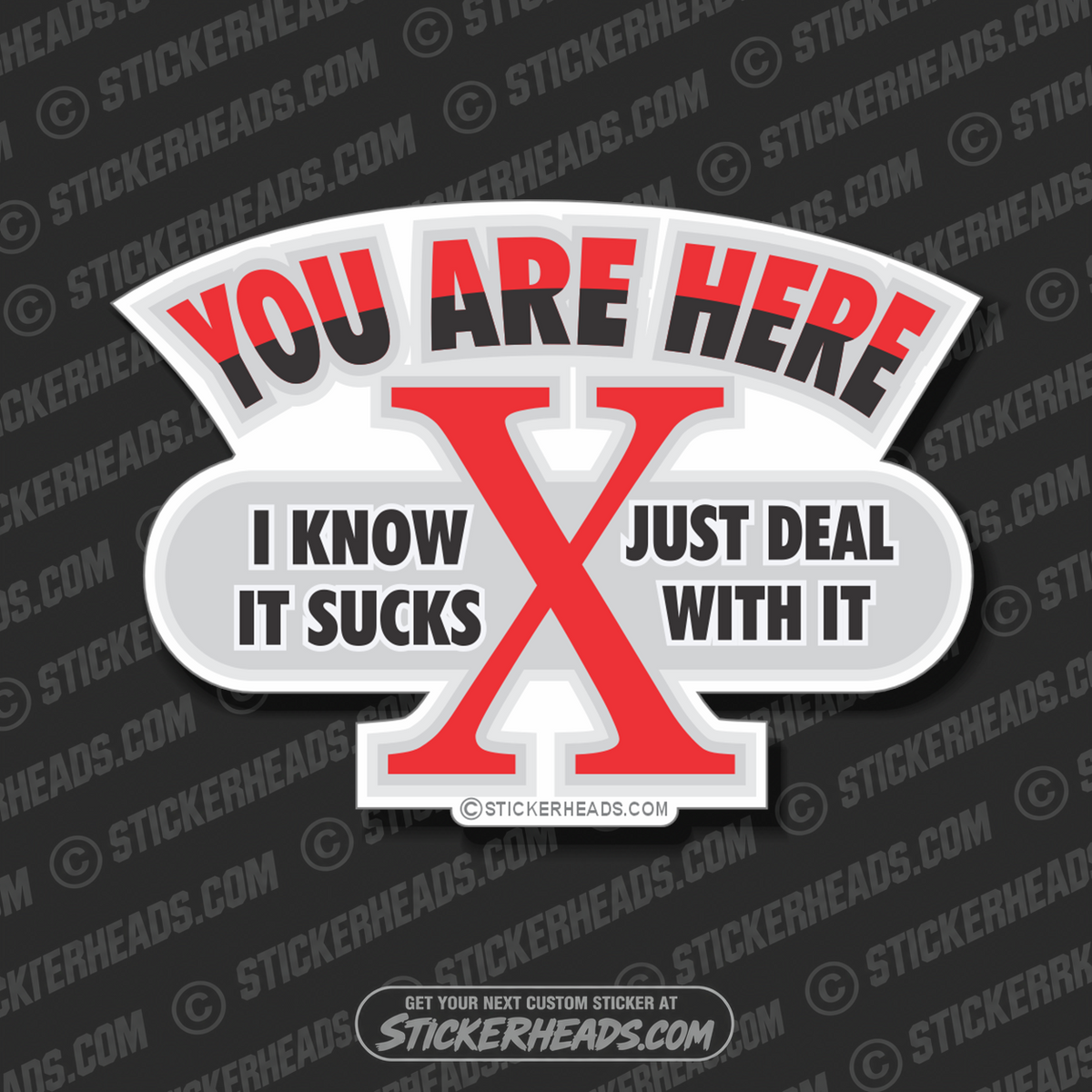 You Are Here Just Deal With It X marks spot  - Funny  Sticker