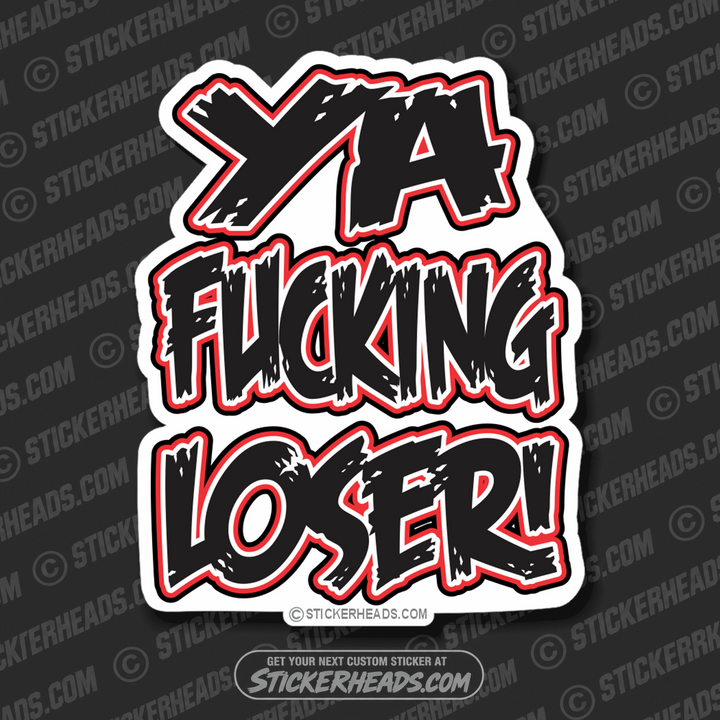 Ya Fucking Loser  - Funny Sticker