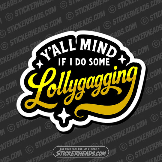 Y'ALL MIND IF I DO SOME LOLLYGAGGING - WORK FUNNY Union Sticker