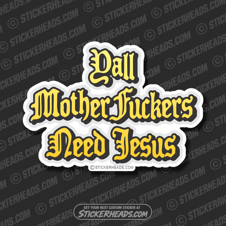 Yall Mother Fuckers Need Jesus - Funny Sticker