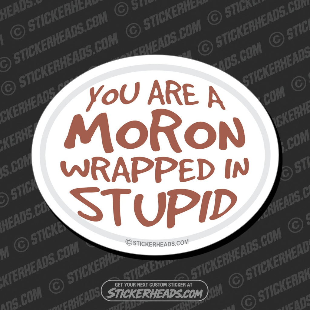 SH-PROTECTED|TAG-REPAIR|you-are-a-moron-wrapped-in-stupid-oval-sticker