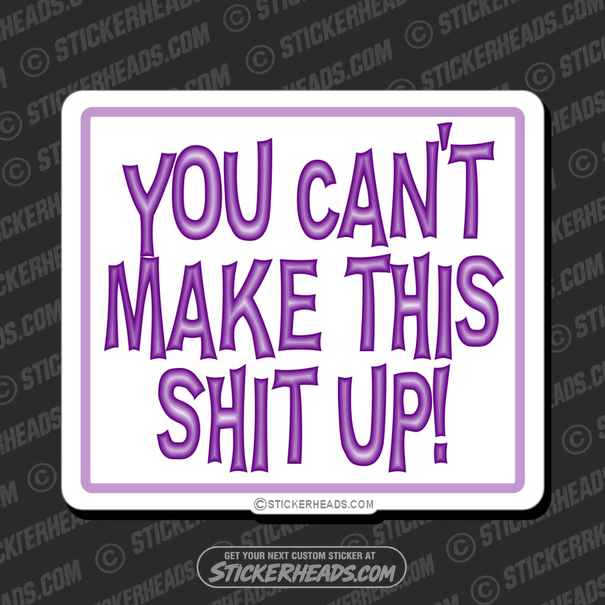 SH-PROTECTED|TAG-REPAIR|you-cant-make-this-shit-up-funny-sticker