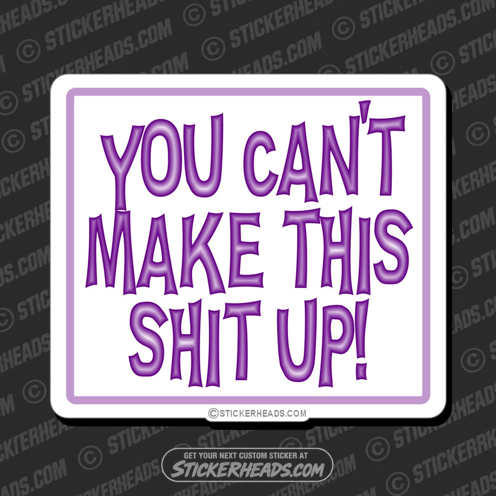 SH-PROTECTED|TAG-REPAIR|you-cant-make-this-shit-up-funny-sticker