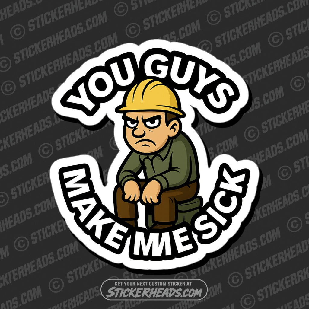 SH-PROTECTED|TAG-REPAIR|you-guys-make-me-sick-2-work-funny-sticker
