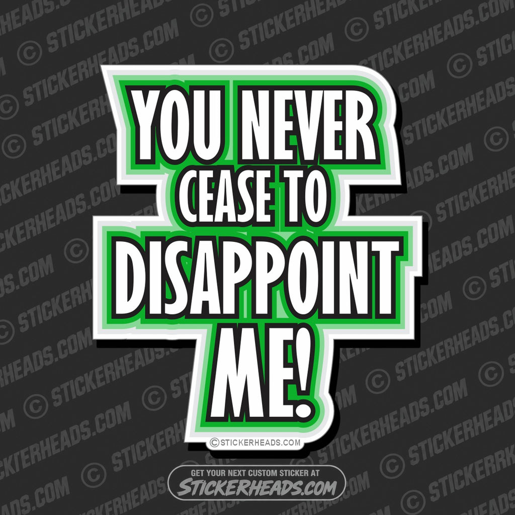 SH-PROTECTED|TAG-REPAIR|you-never-cease-to-disappoint-me-funny-sticker
