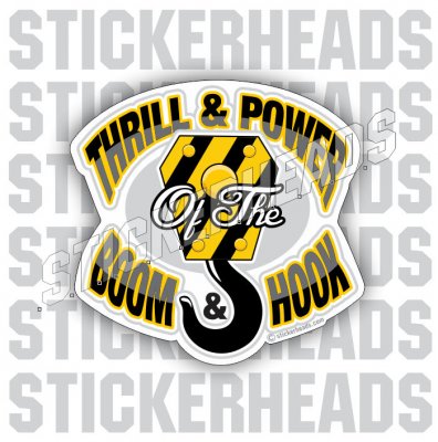 Thrill & Power - of the Boom & Hook - Crane Operator Sticker