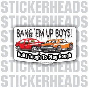 Bane'em Up Boys Built Tough Play Rough - Demo Demolition Derby Sticker