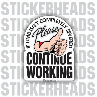 Please CONTINUE WORKING - Severed - Work Job Sticker