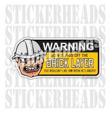 Warning Do Not Piss Off The Brick Layer - Concrete Brick Mason Sticker