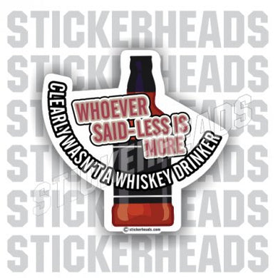 Less Is More Whiskey Drinker  - Drinking Sticker