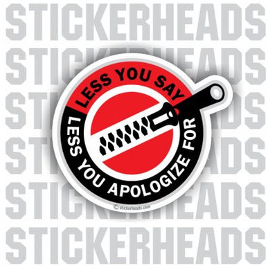 Less You Say Less You Apologize For - Funny Sticker